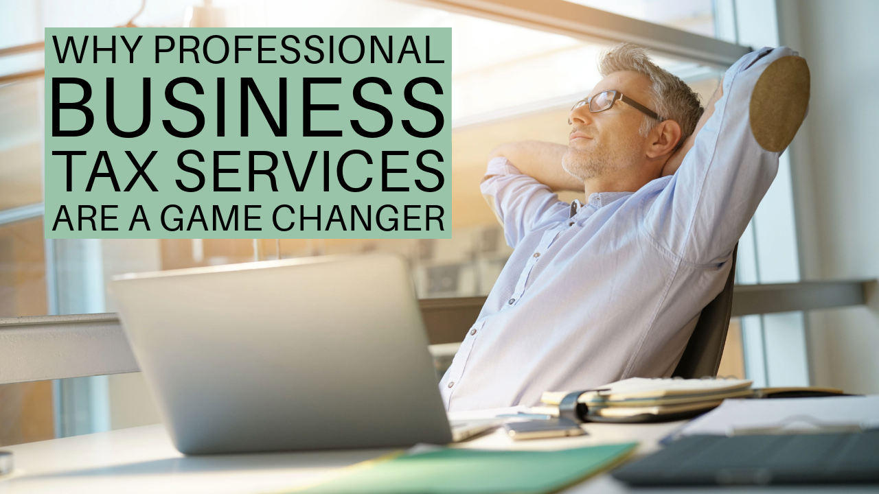 Why Professional Business Tax Services Are a Game Changer
